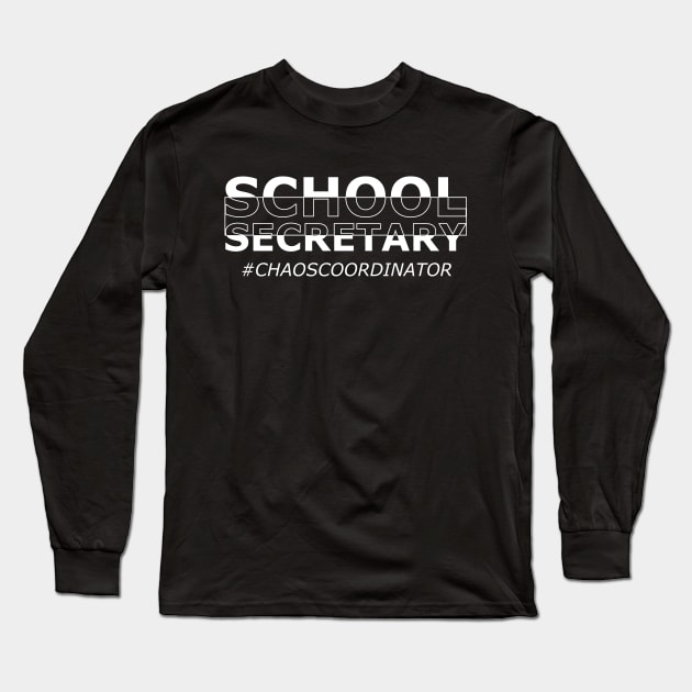 School Secretary - Chaos coordinator Long Sleeve T-Shirt by KC Happy Shop